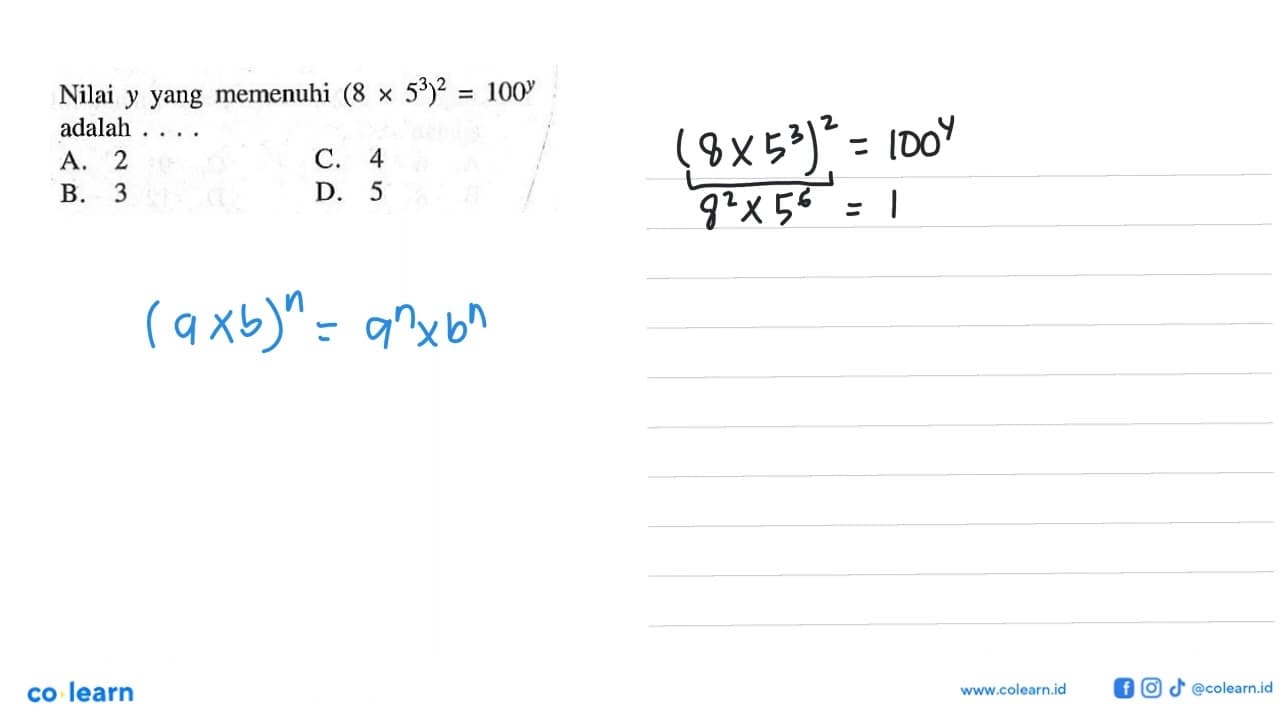 Nilai y yang memenuhi (8 x 5^3)^2 = 100^y adalah ....