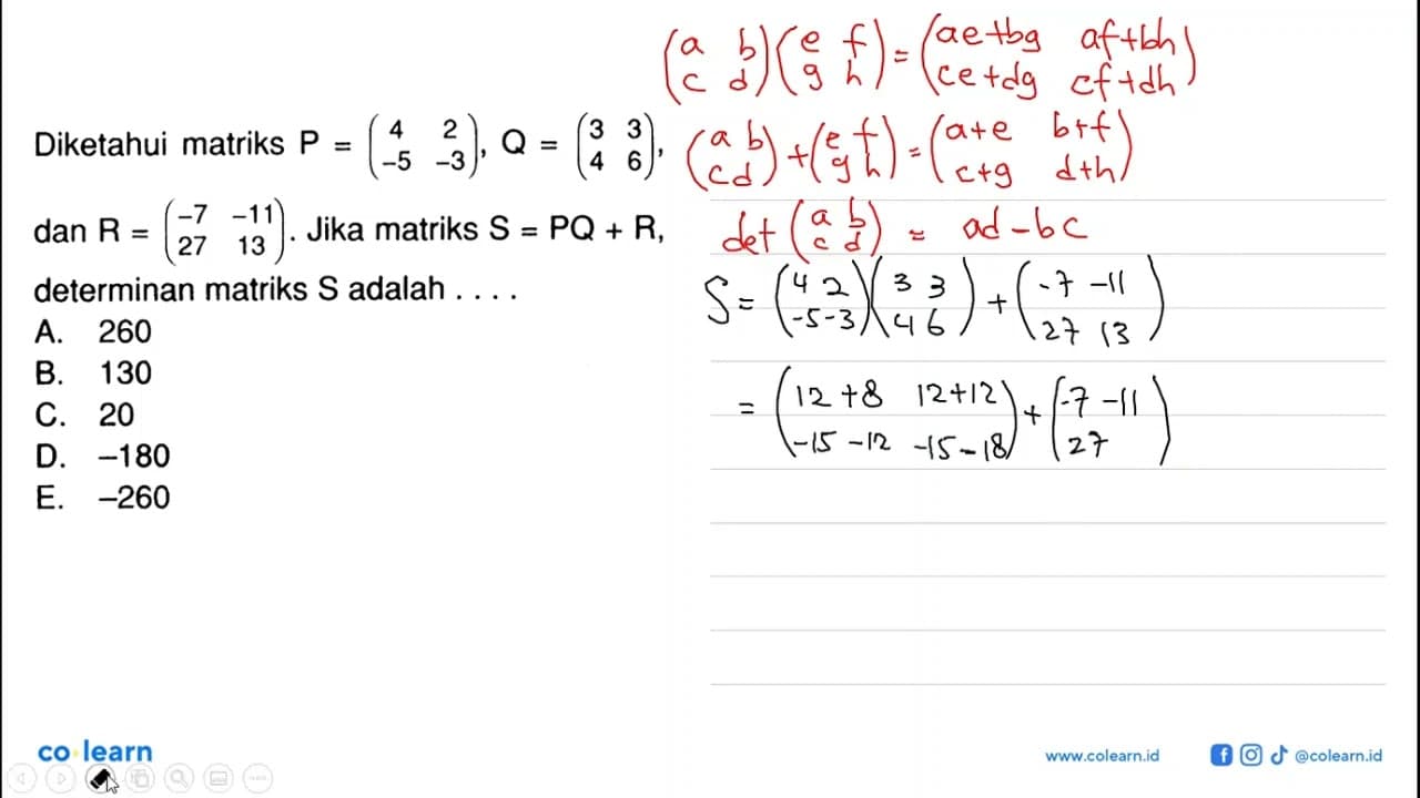 Diketahui matriks P=(4 2 -5 -3), Q=(3 3 4 6) dan R=(-7 -11