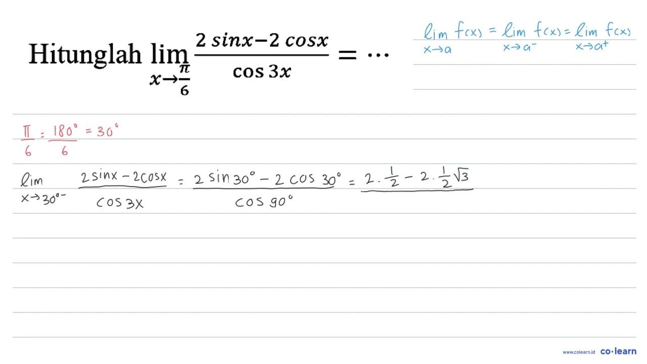 Hitunglah lim _(x -> (pi)/(6)) (2 sin x-2 cos x)/(cos 3