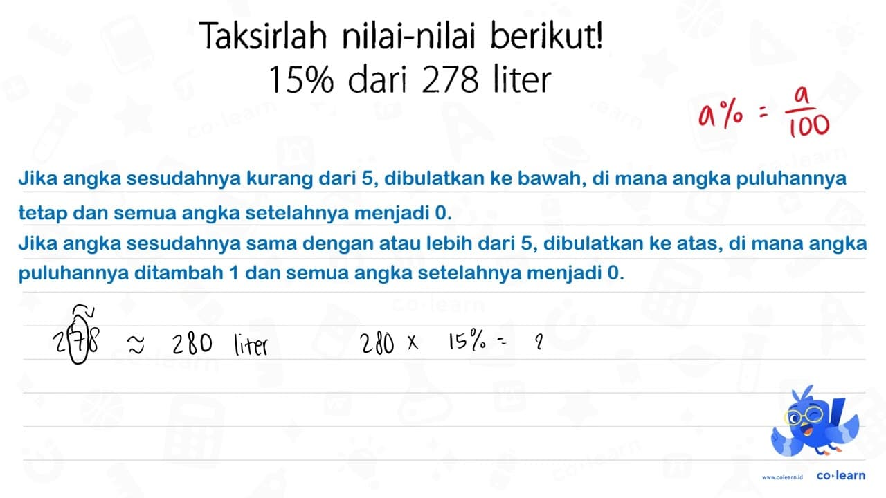 Taksirlah nilai-nilai berikut! 15% dari 278 liter