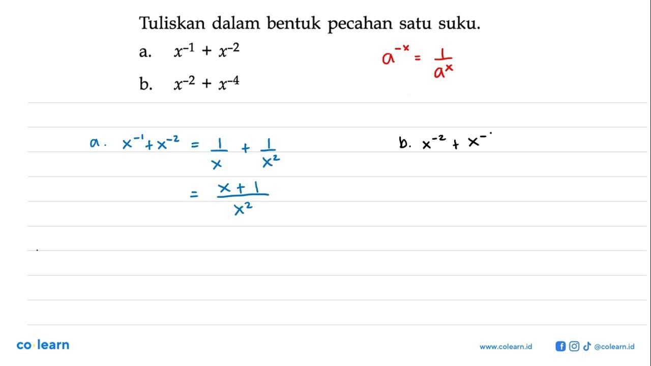 Tuliskan dalam bentuk pecahan satu suku. a. x^-1+x^-2 b.