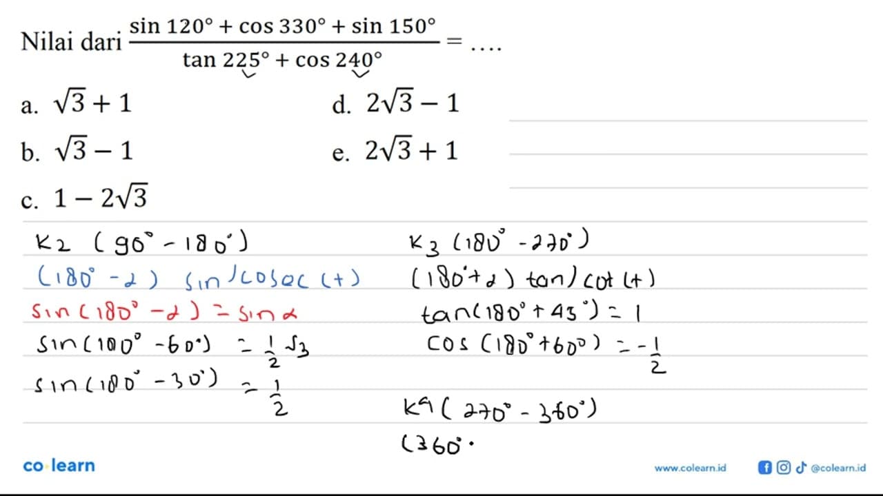 Nilai dari (sin 120+cos 330+sin 150)/(tan 225+cos 240)=...