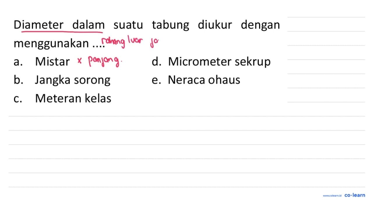 Diameter dalam suatu tabung diukur dengan menggunakan ....