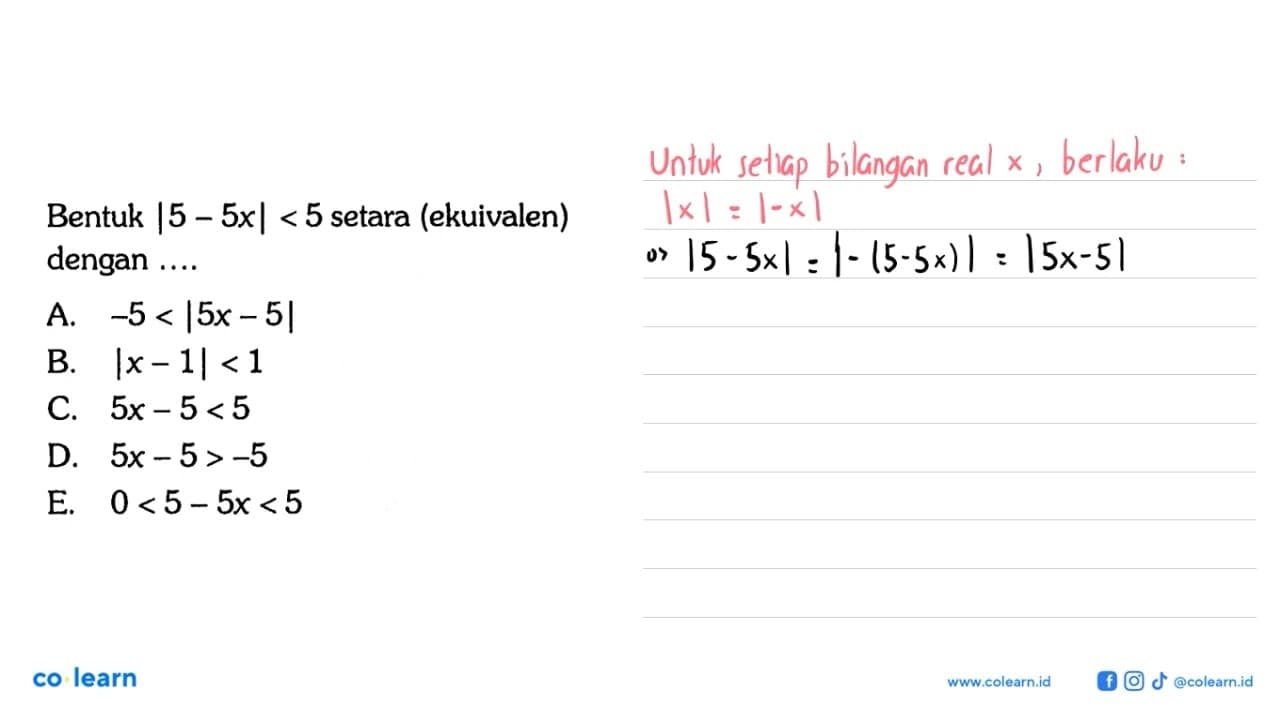 Bentuk |5-5x|<5 setara (ekuivalen) dengan .... A. -5<|5x-5|