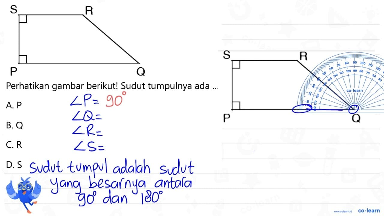 Perhatikan gambar berikut! Sudut tumpulnya ada .. A. P B. Q