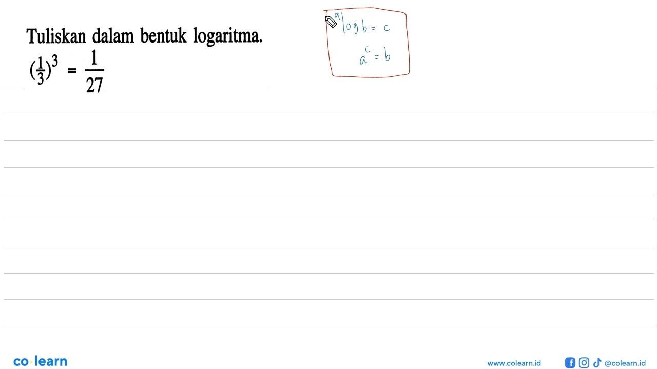 Tuliskan dalam bentuk logaritma. (1/3)^3=1/27