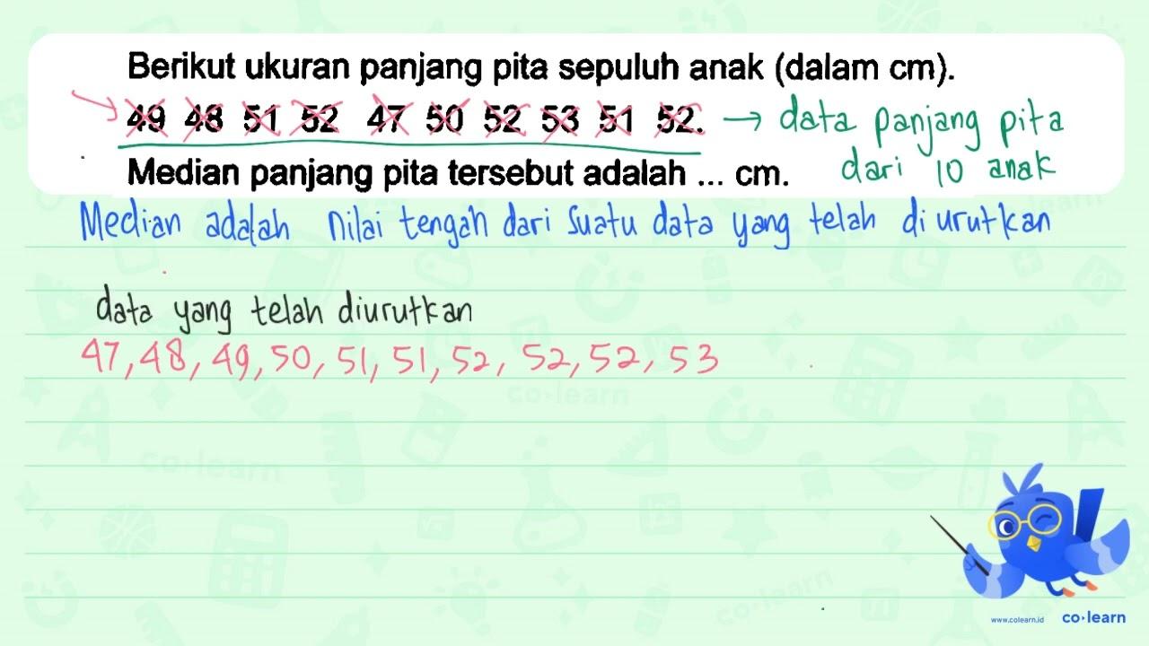 Berikut ukuran panjang pita sepuluh anak (dalam cm ). 49 48