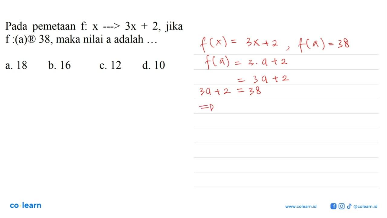 Pada pemetaan f: x ---> 3x + 2, jika f : (a) 38, maka nilai