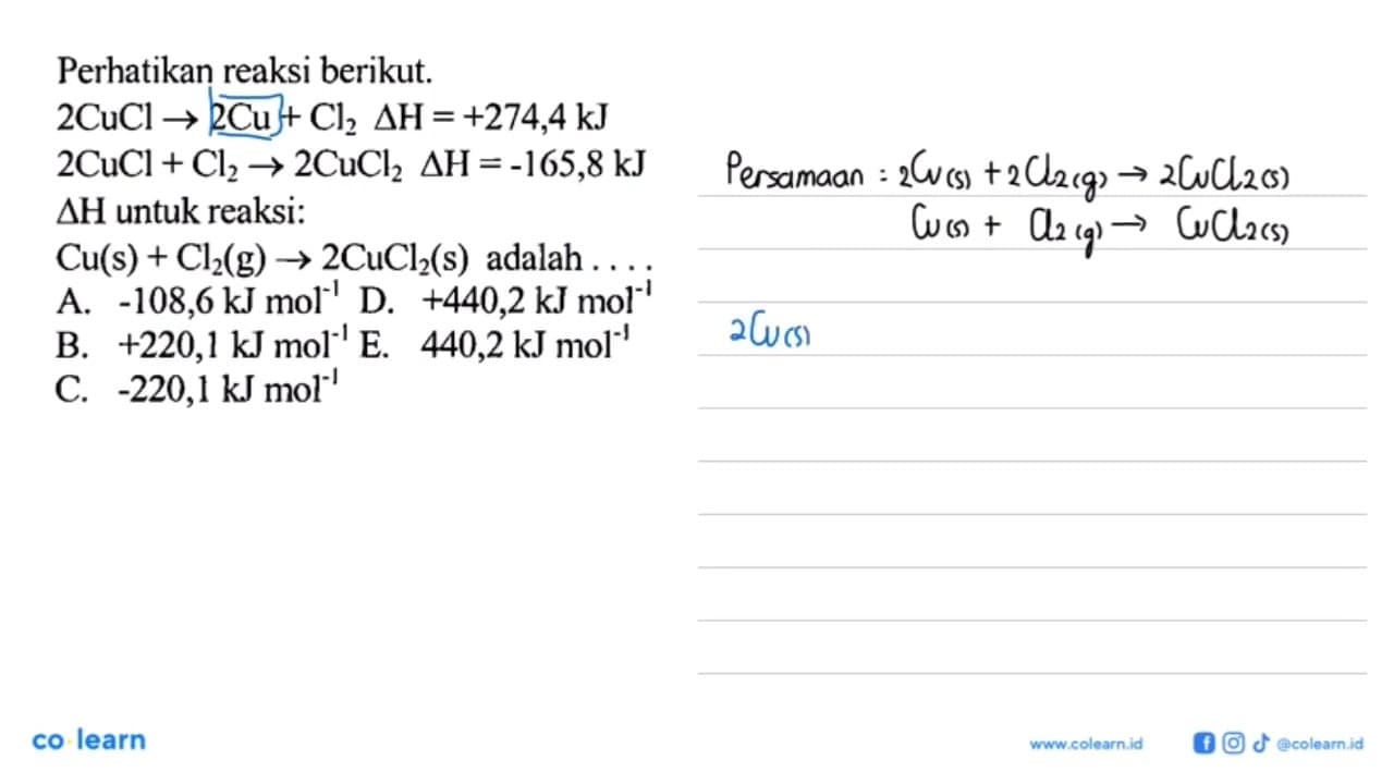 Perhatikan reaksi berikut: 2 CuCl -> 2 Cu + Cl2 delta H =