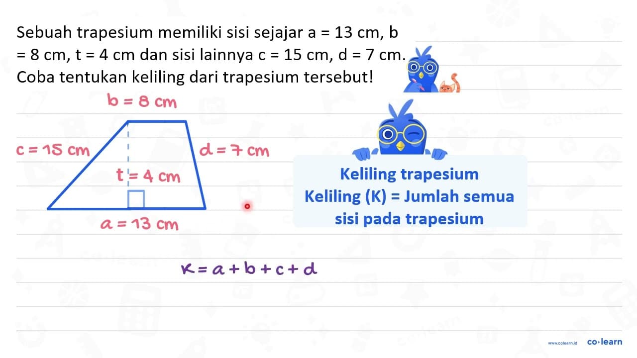 Sebuah trapesium memiliki sisi sejajar a=13 cm, b=8 cm, t=4