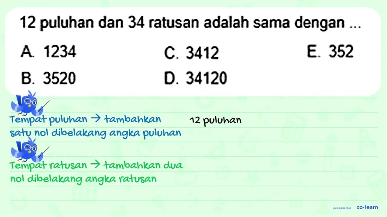 12 puluhan dan 34 ratusan adalah sama dengan ...