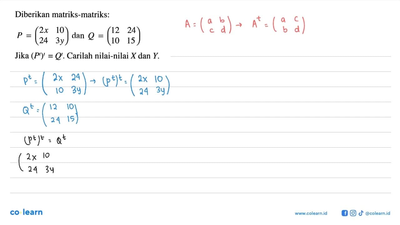 Diberikan matriks-matriks: P=(2x 10 24 3y) dan Q=(12 24 10