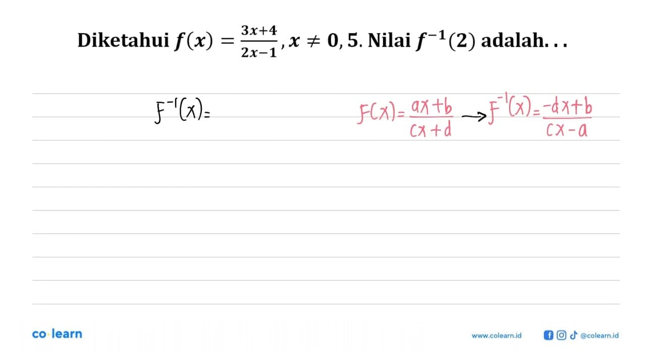 Diketahui f(x)=(3x+4)/(2x-1), x=/=0,5. Nilai f^(-1)(2)