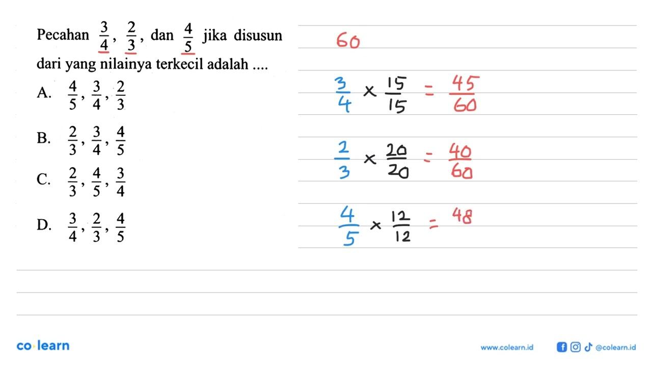 Pecahan 3/4, 2/3, dan 4/5 jika disusun dari yang nilainya