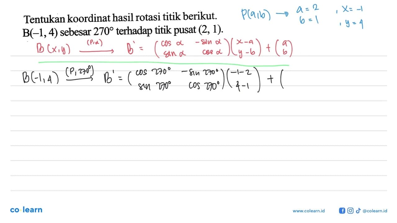 Tentukan koordinat hasil rotasi titik berikut. B(-1, 4)