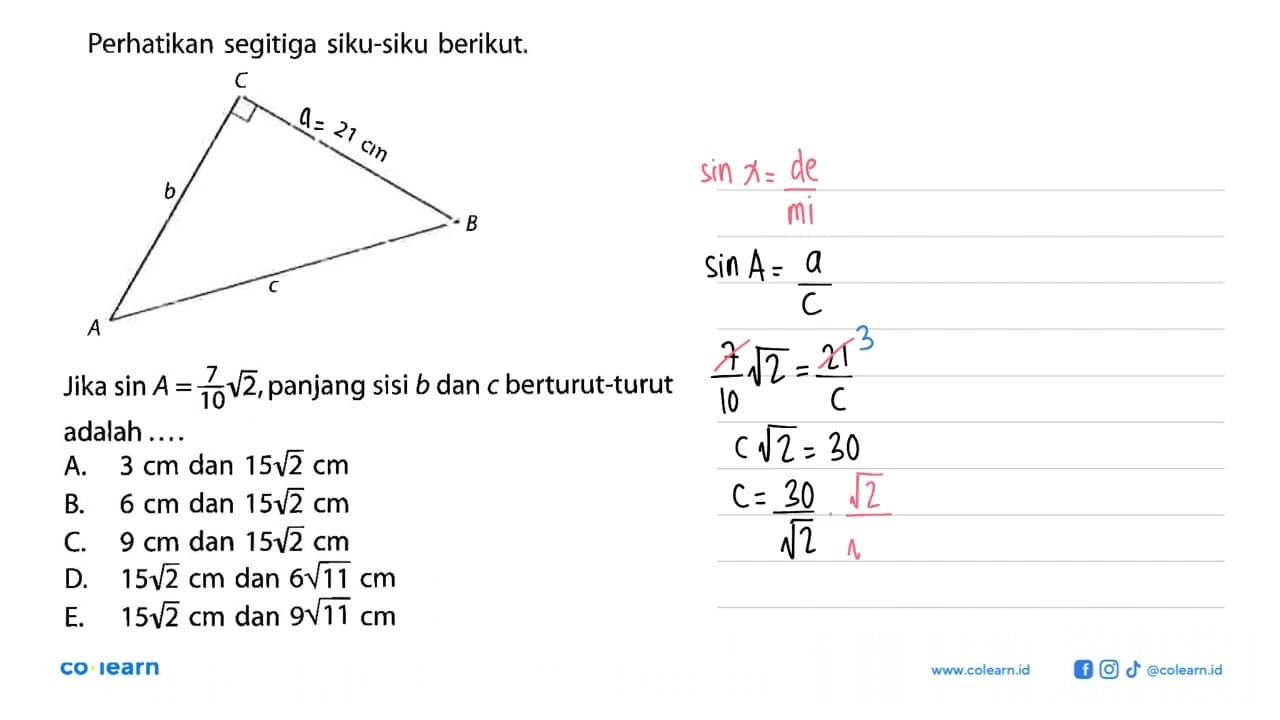 Perhatikan segitiga siku-siku berikut. 21 cm b c Jika sin