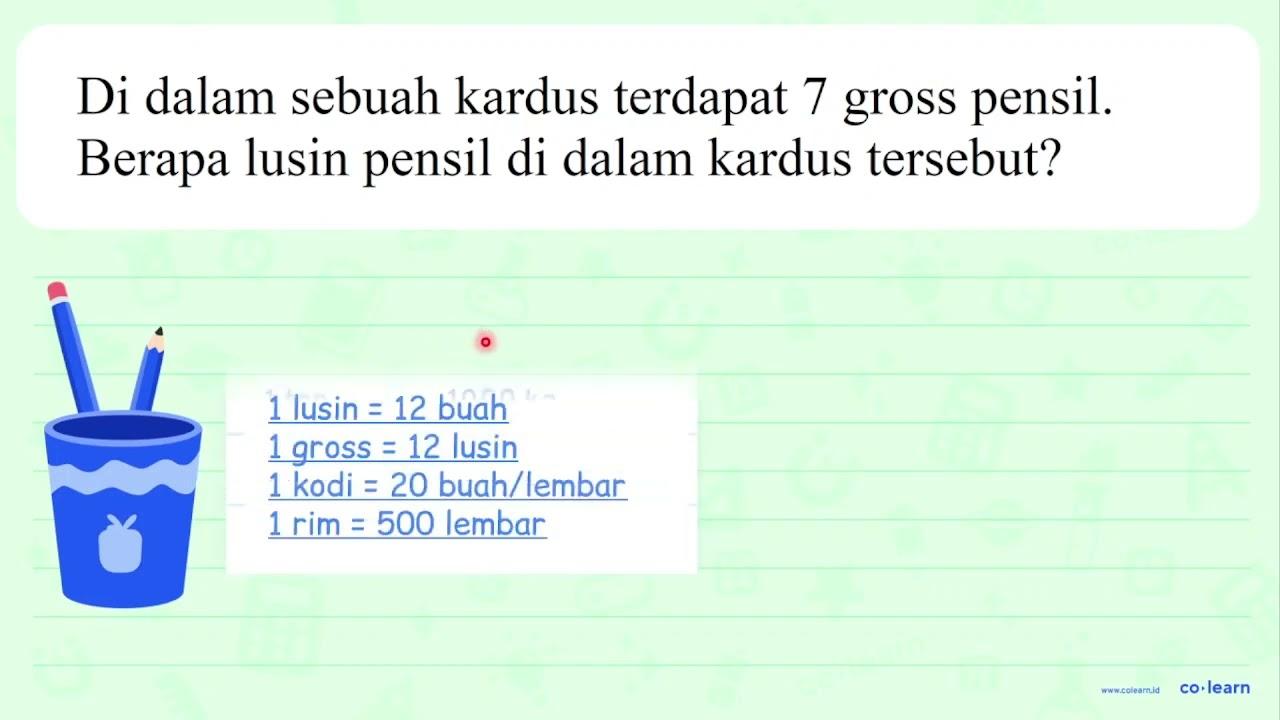 Di dalam sebuah kardus terdapat 7 gross pensil. Berapa