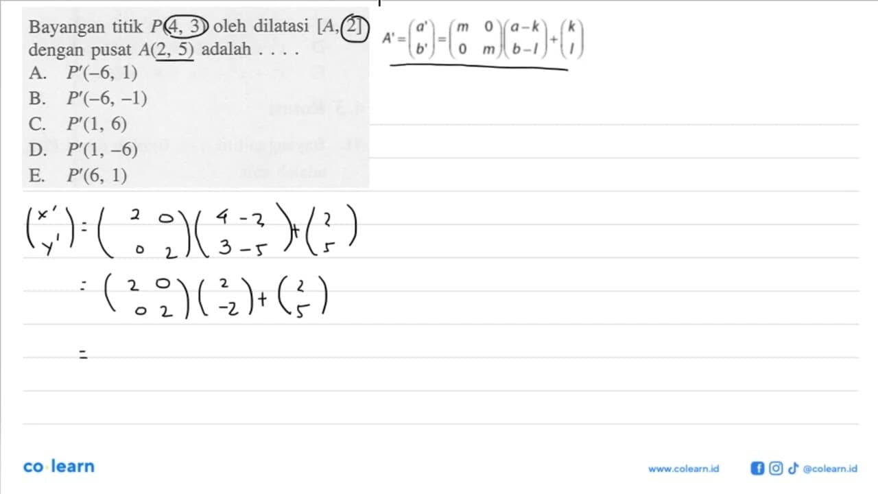 Bayangan titik P(4, 3) oleh dilatasi [A, 2] dengan pusat