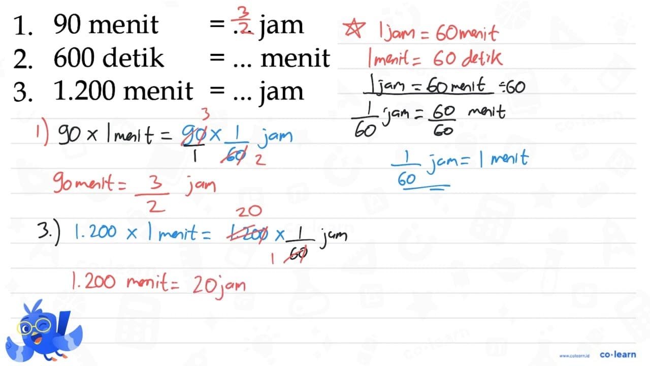 1. 90 menit = ... jam 2. 600 detik = ... menit 3. 1.200