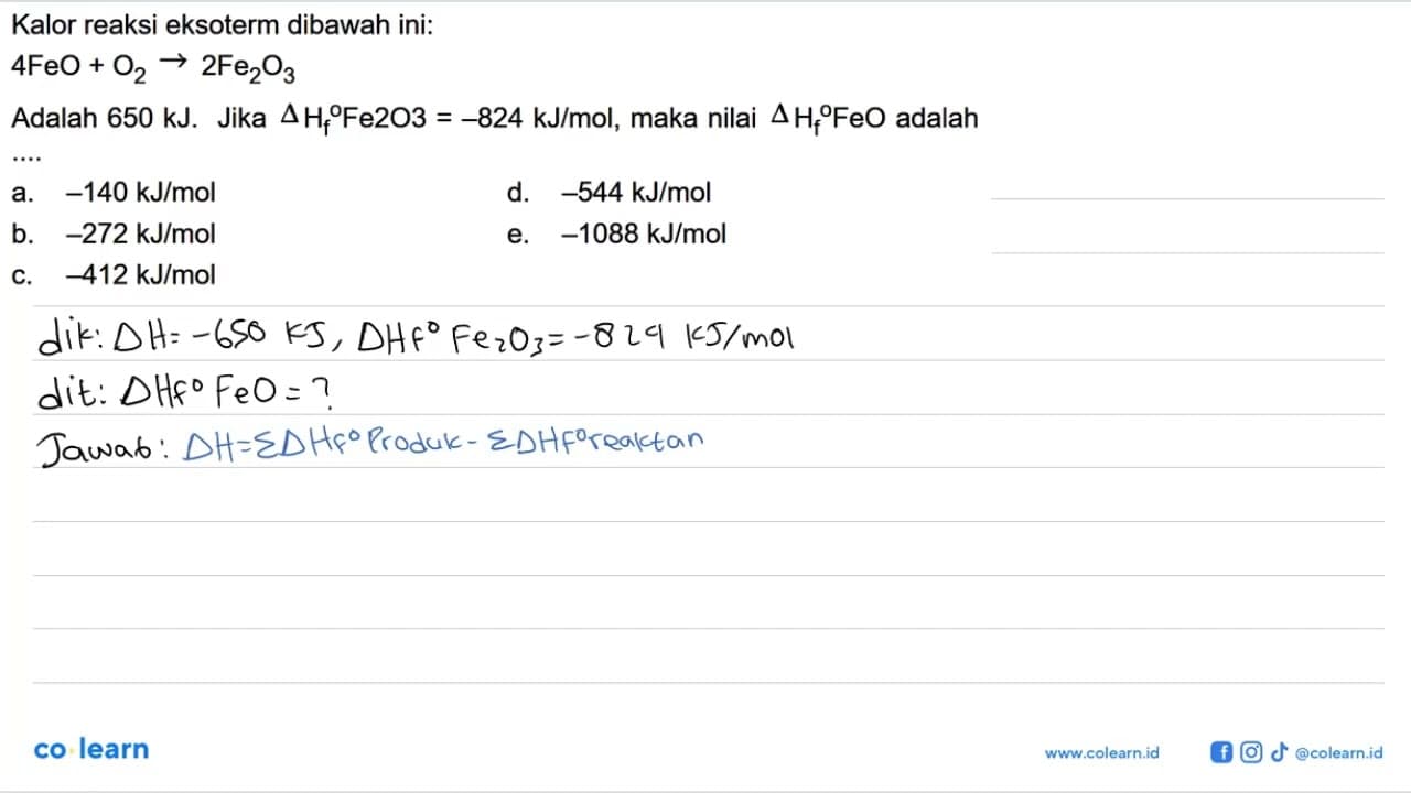 Kalor reaksi eksoterm dibawah ini: 4FeO+O2 -> 2Fe2O3 Adalah