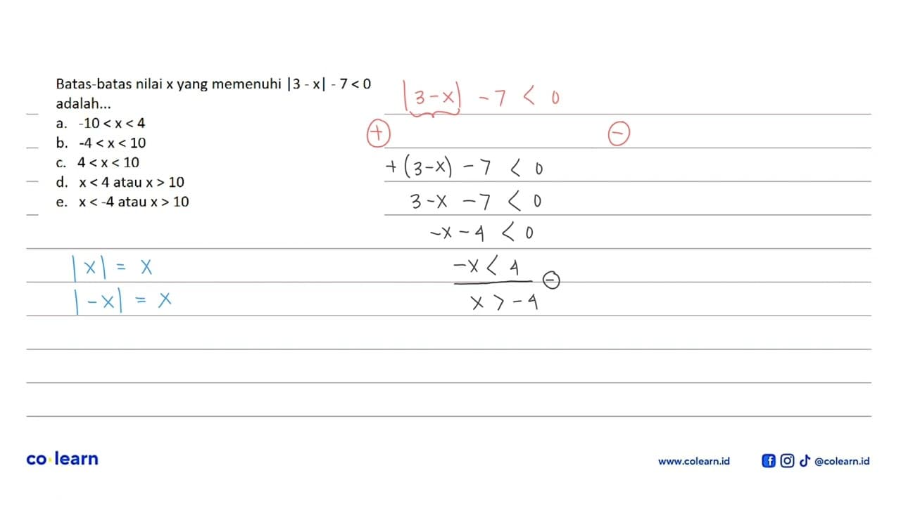Batas-batas nilai x yang memenuhi |3-x|-7<0 adalah ...