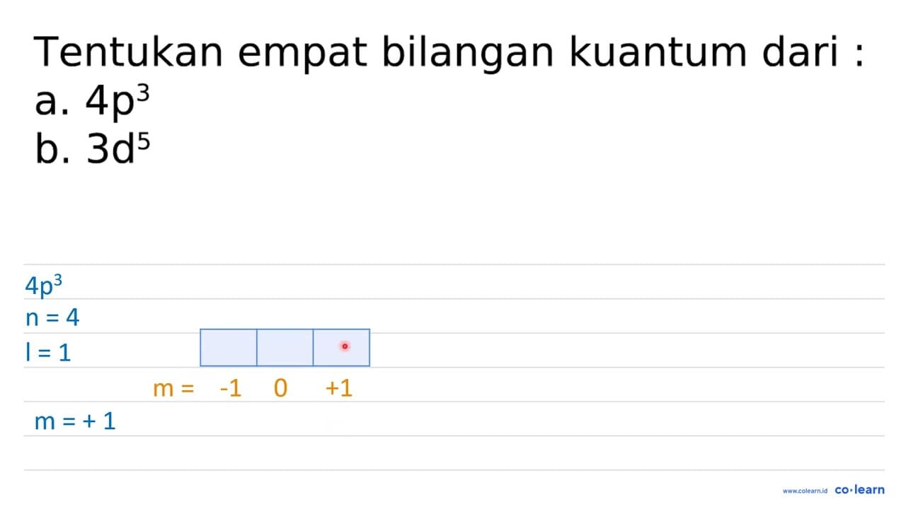 Tentukan empat bilangan kuantum dari : a. 4 p^(3) b. 3