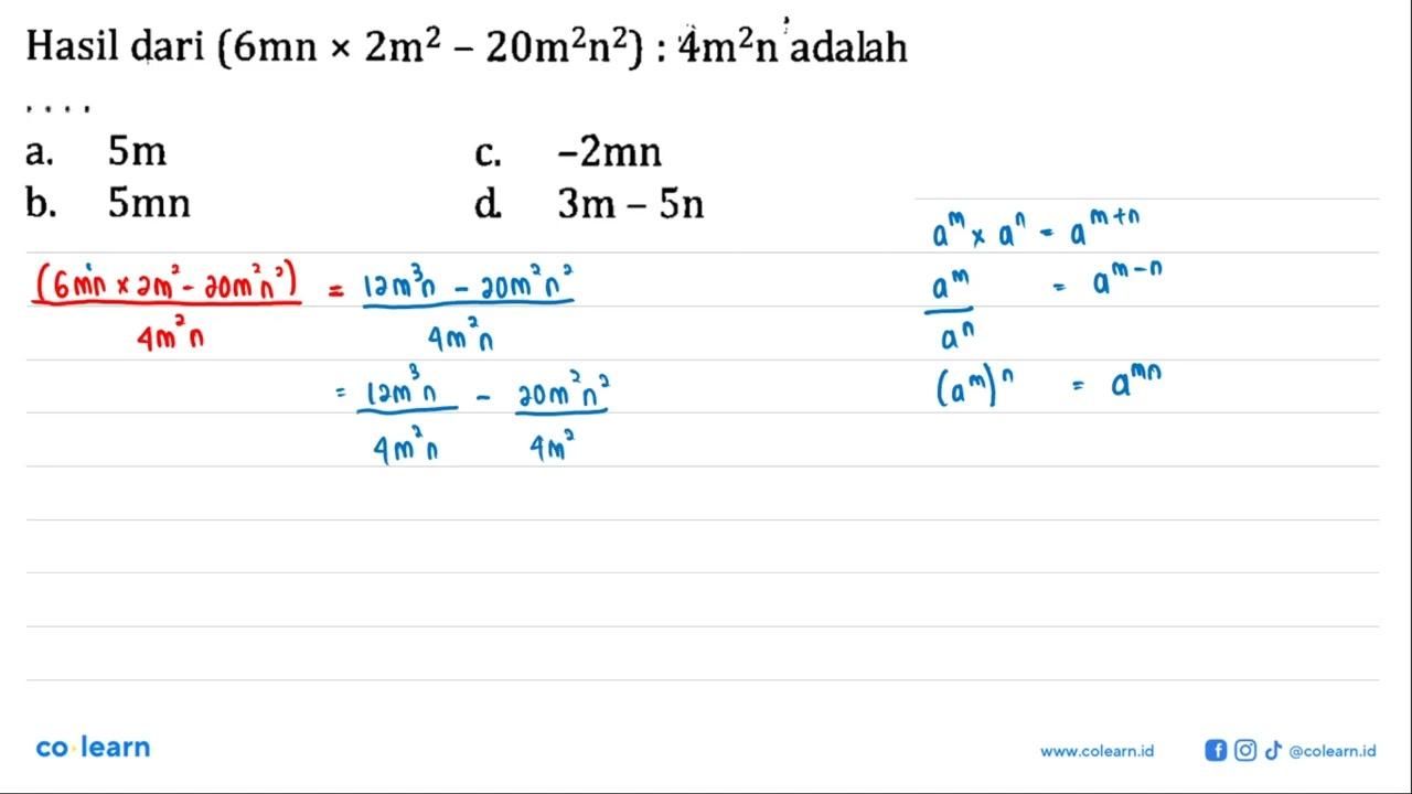 Hasil dari (6mn x 2m^2 - 20m^2 n^2) : 4m^2 n adalah ... a.