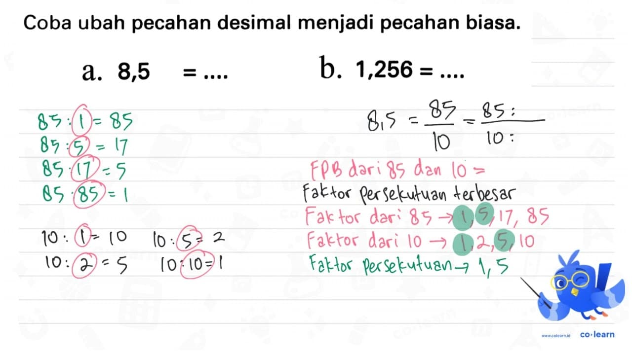 Coba ubah pecahan desimal menjadi pecahan biasa. a. 8,5=...