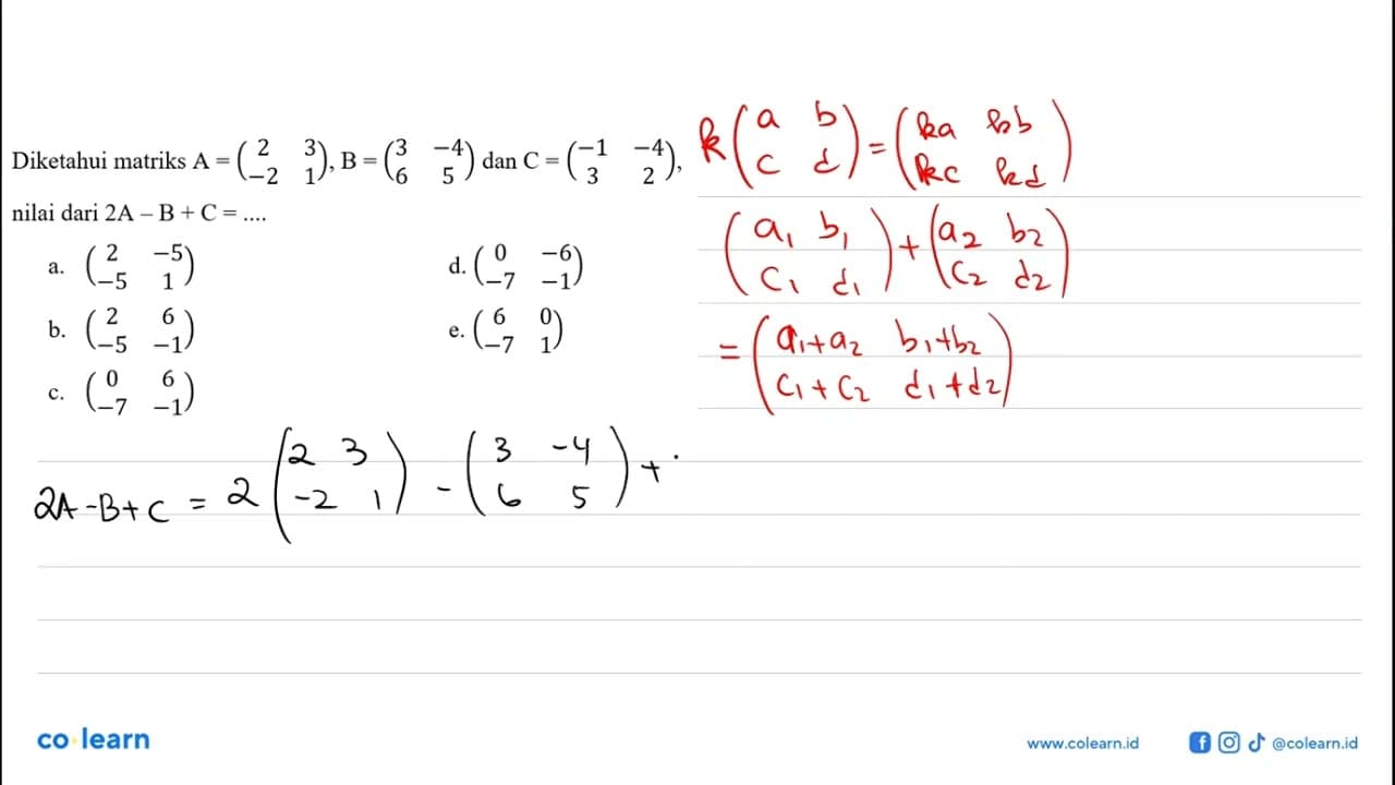 Diketahui matriks A= (2 3 -2 1) B=(3 -4 6 5) dan C=(-1 -4 3