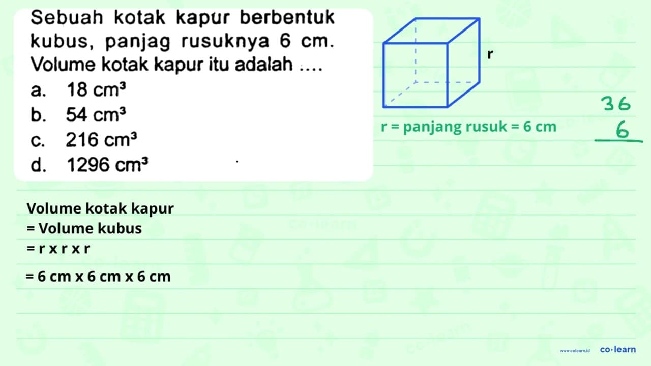 Sebuah kotak kapur berbentuk kubus, panjag rusuknya 6 cm .