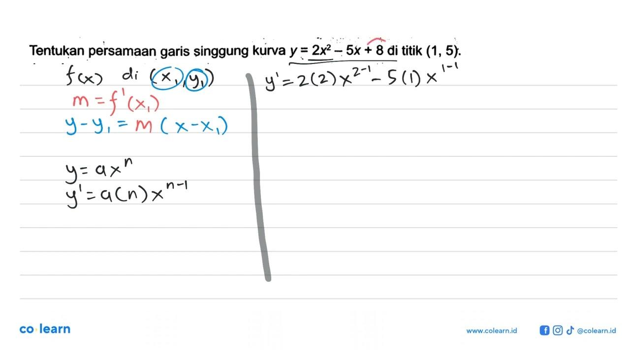 Tentukan persamaan garis singgung kurva y=2 x^2-5 x+8 di