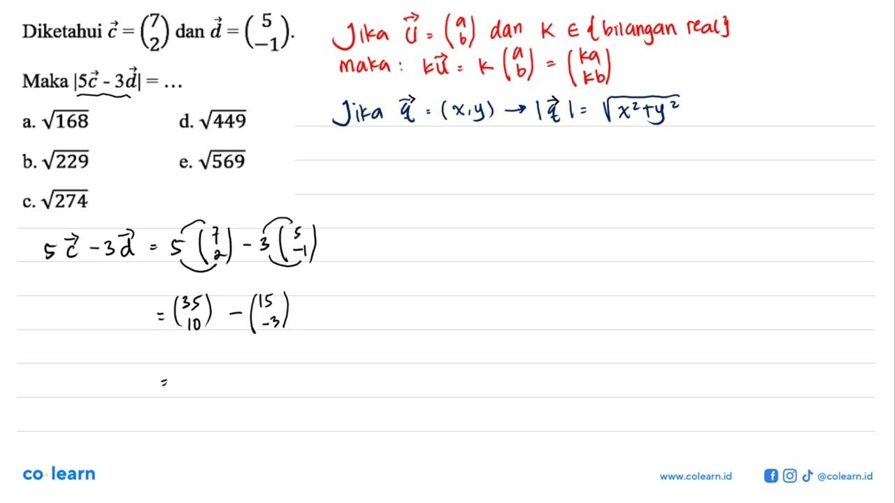 Diketahui vektor c= (7 2) dan vektor d=(5 -1) . Maka |5c -