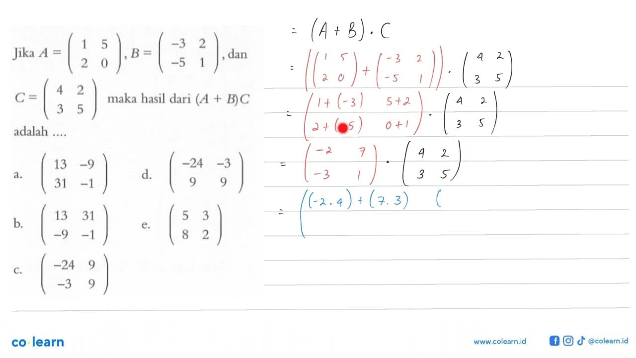 Jika A=(1 5 2 0), B=(-3 2 -5 1), dan C=(4 2 3 5)maka hasil