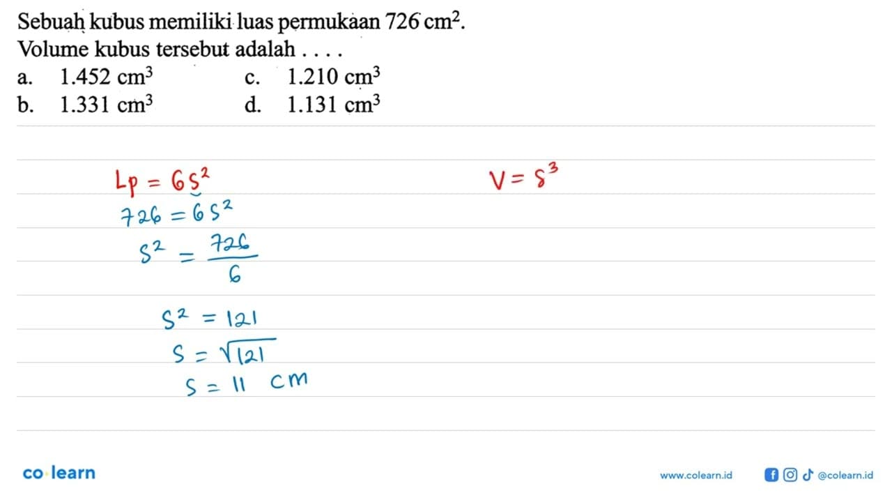 Sebuaḥ kubus memiliki luas permukaan 726 cm^2 . Volume