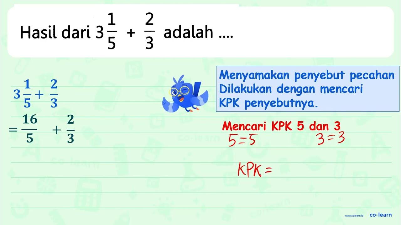 Hasil dari 3 (1)/(5)+(2)/(3) adalah ....