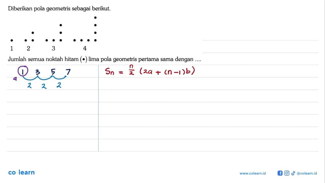 Diberikan pola geometris sebagai berikut. 1 2 3 4 Jumlah