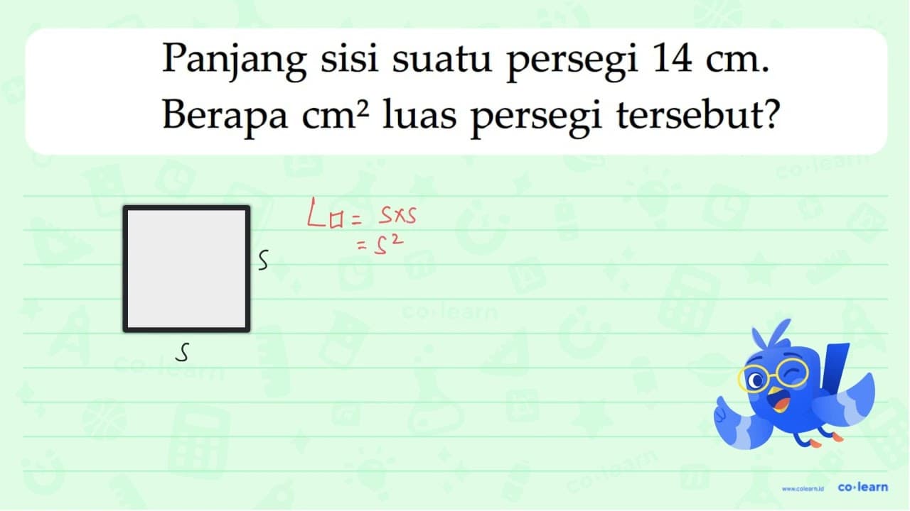 Panjang sisi suatu persegi 14 cm. Berapa cm^2 luas persegi