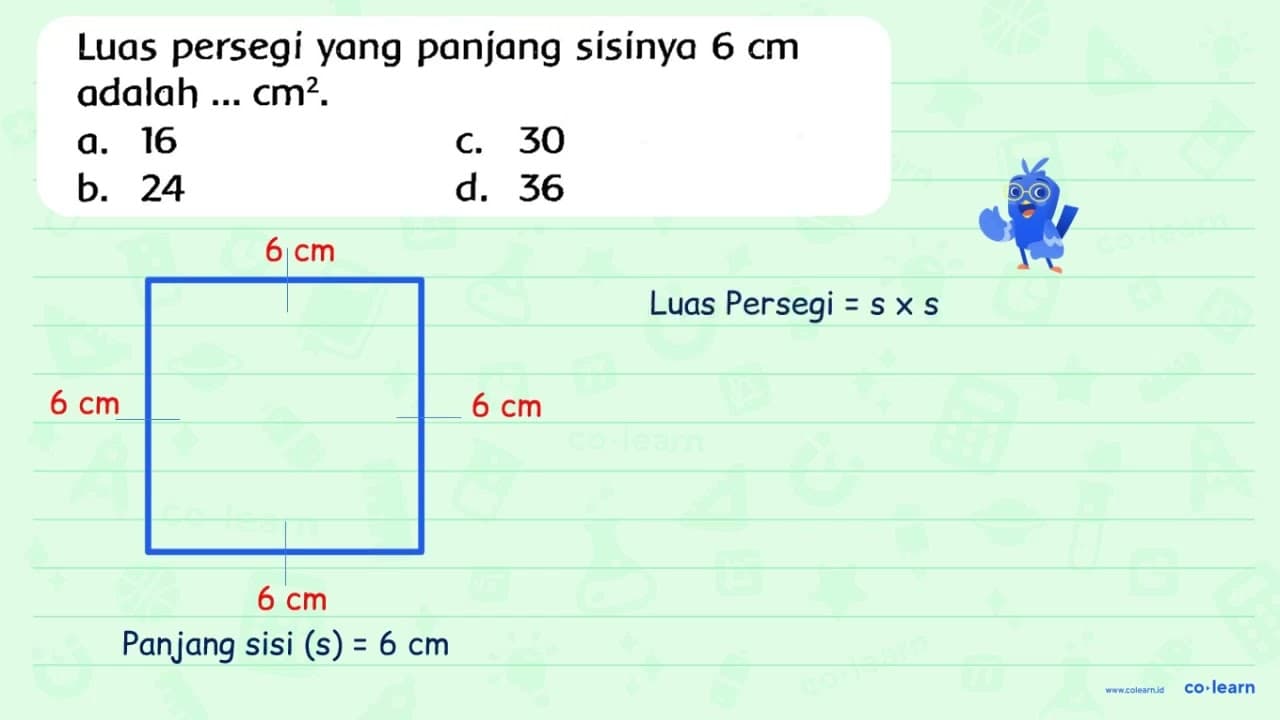 Luas persegi yang panjang sisinya 6 cm adalah ... cm^(2) .