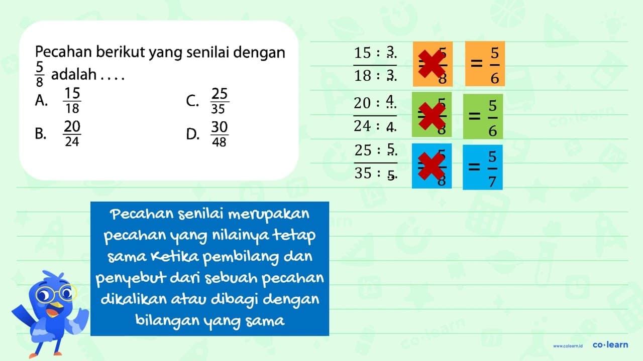 Pecahan berikut yang senilai dengan 5/8 adalah . . . .