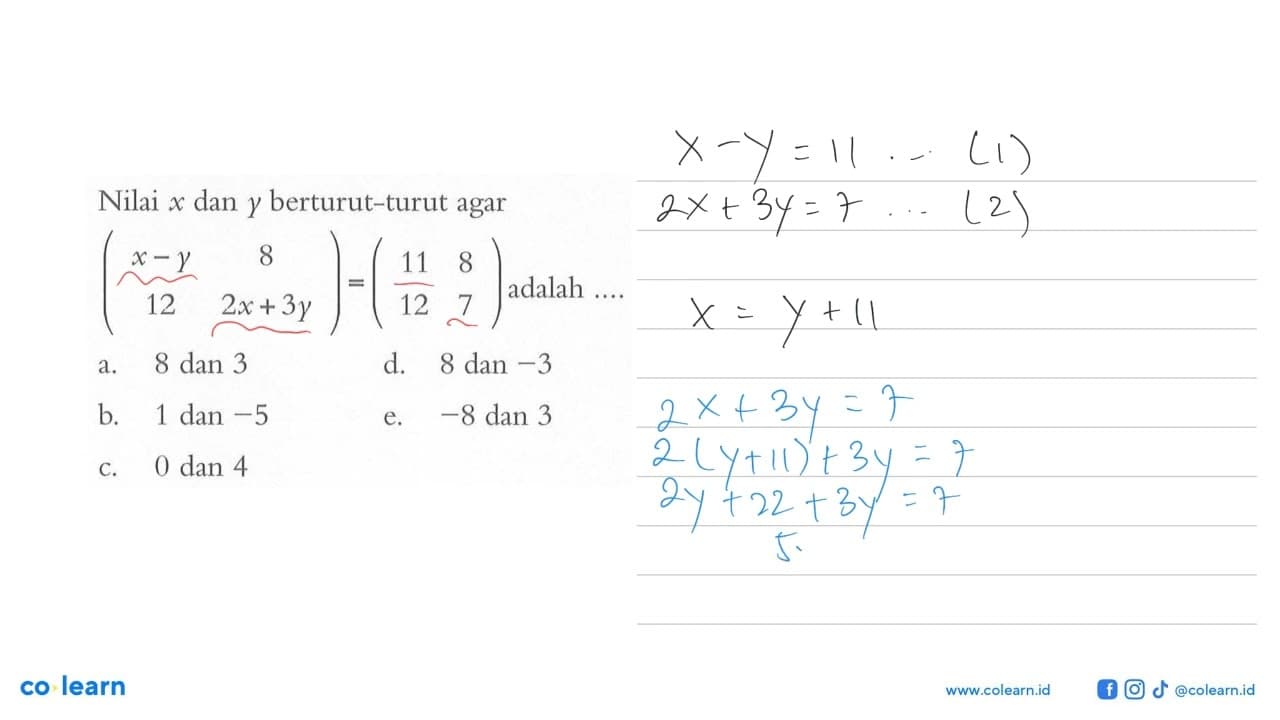 Nilai x dan y berturut-turut agar (x-y 8 12 2x+3y)=(11 8 12