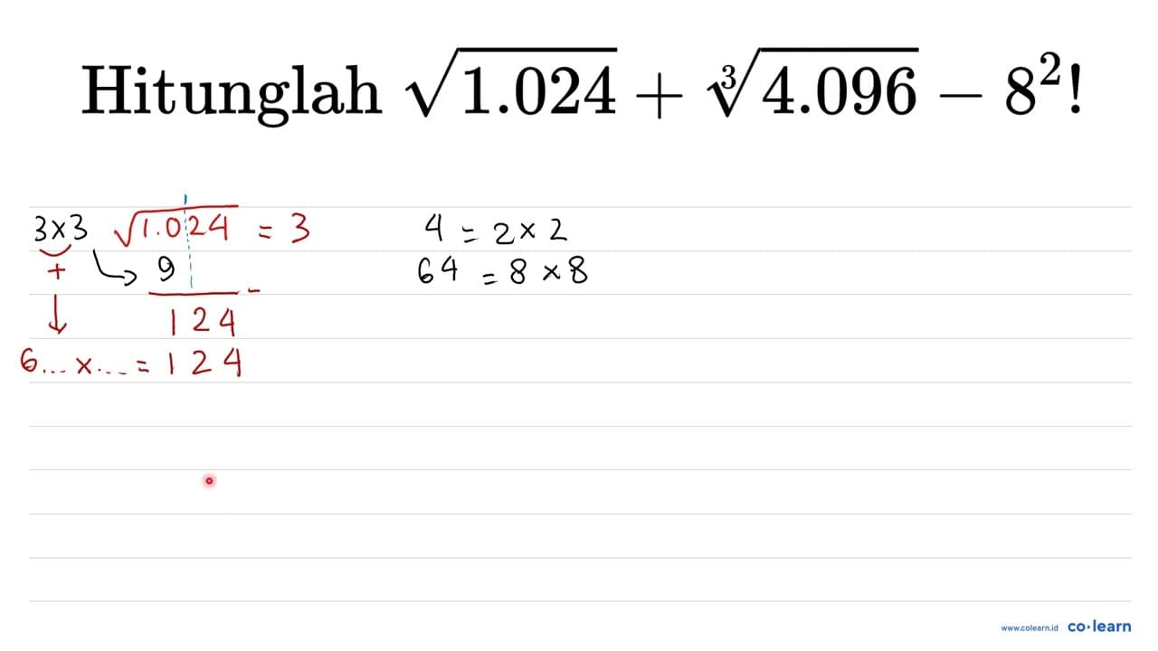 Hitunglah akar(1.024)+akar pangkat 3 dari (4.096)-8^(2) !