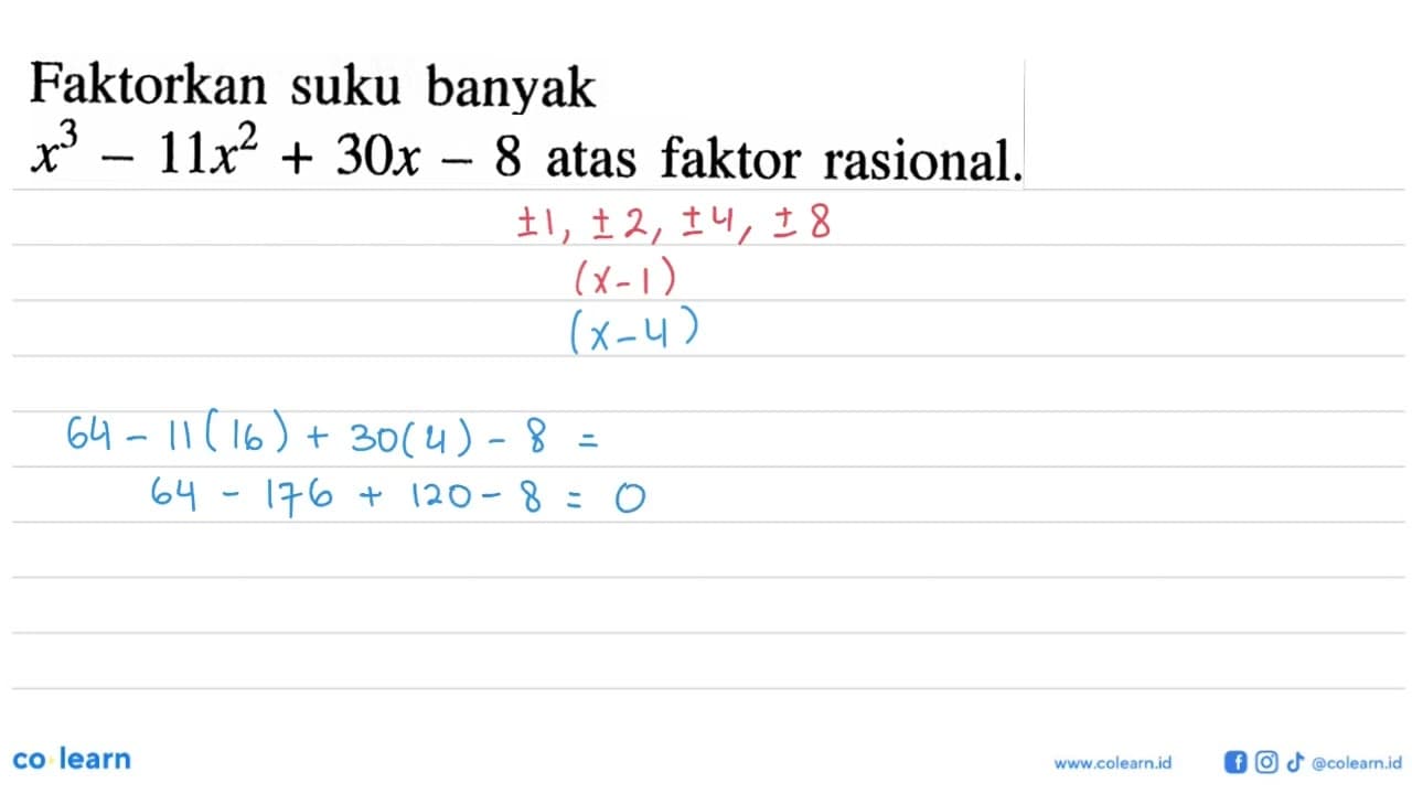 Faktorkan suku banyak x^3-11x^2+30x-8 atas faktor rasional.