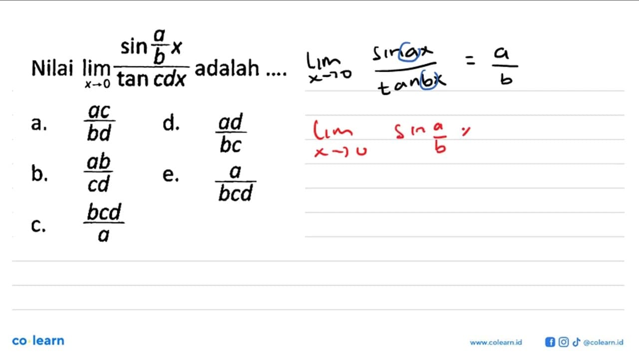 Nilai lim x -> 0 sin a/b x/tan cdx adalah ....a. ac/bd d.