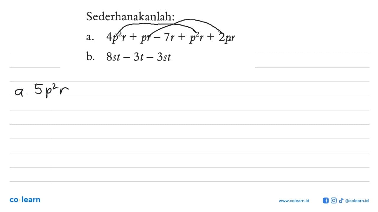 Sederhanakanlah: a. 4p^2 + pr - 7r + p^r + 2pr b. 8st - 3t