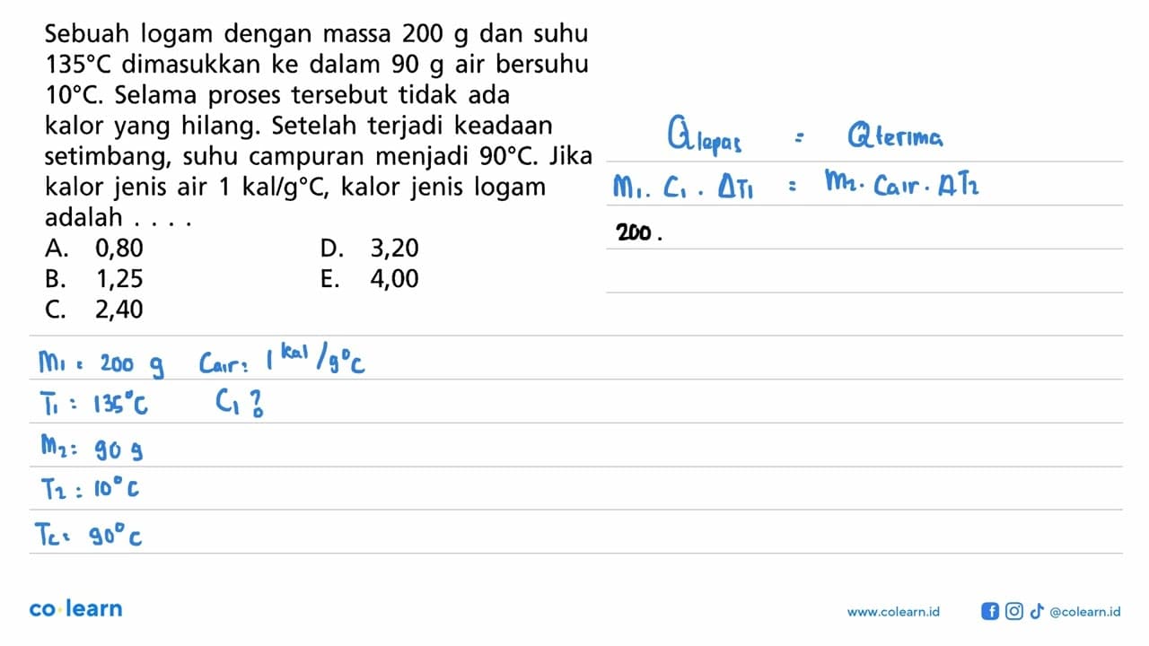 Sebuah logam dengan massa 200 g dan suhu 135 C dimasukkan