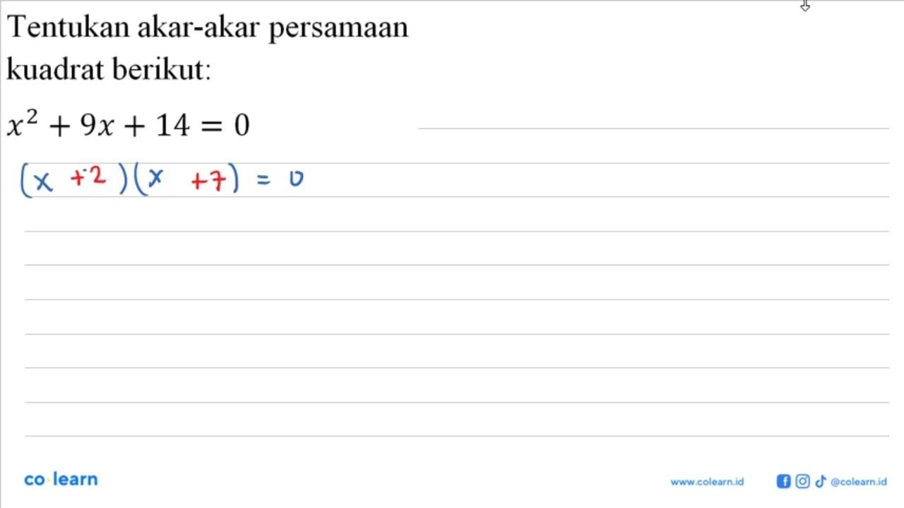 Tentukan akar-akar persamaan kuadrat berikut: x^2 + 9x + 14