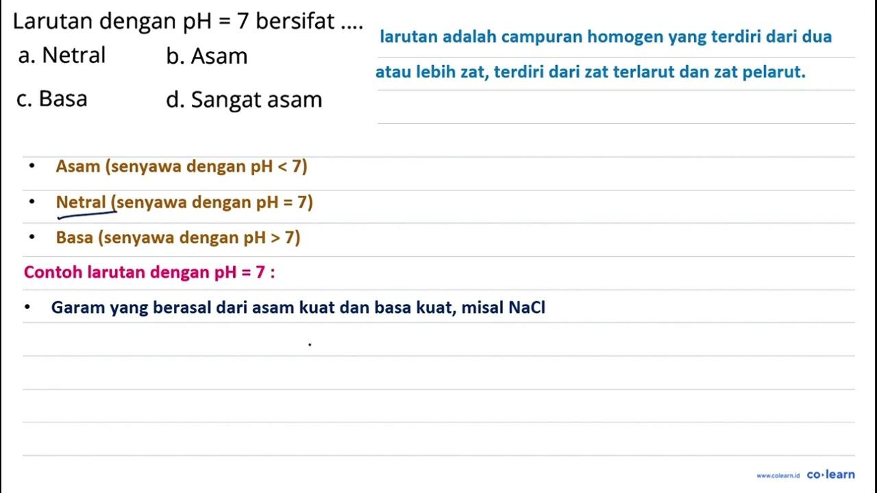 Larutan dengan pH=7 bersifat .... a. Netral b. Asam c. Basa