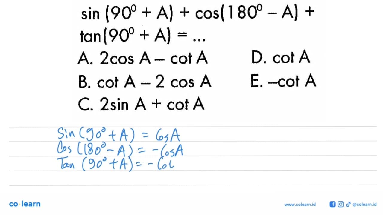 sin (90+A)+cos(180-A)+ tan (90+A)=....