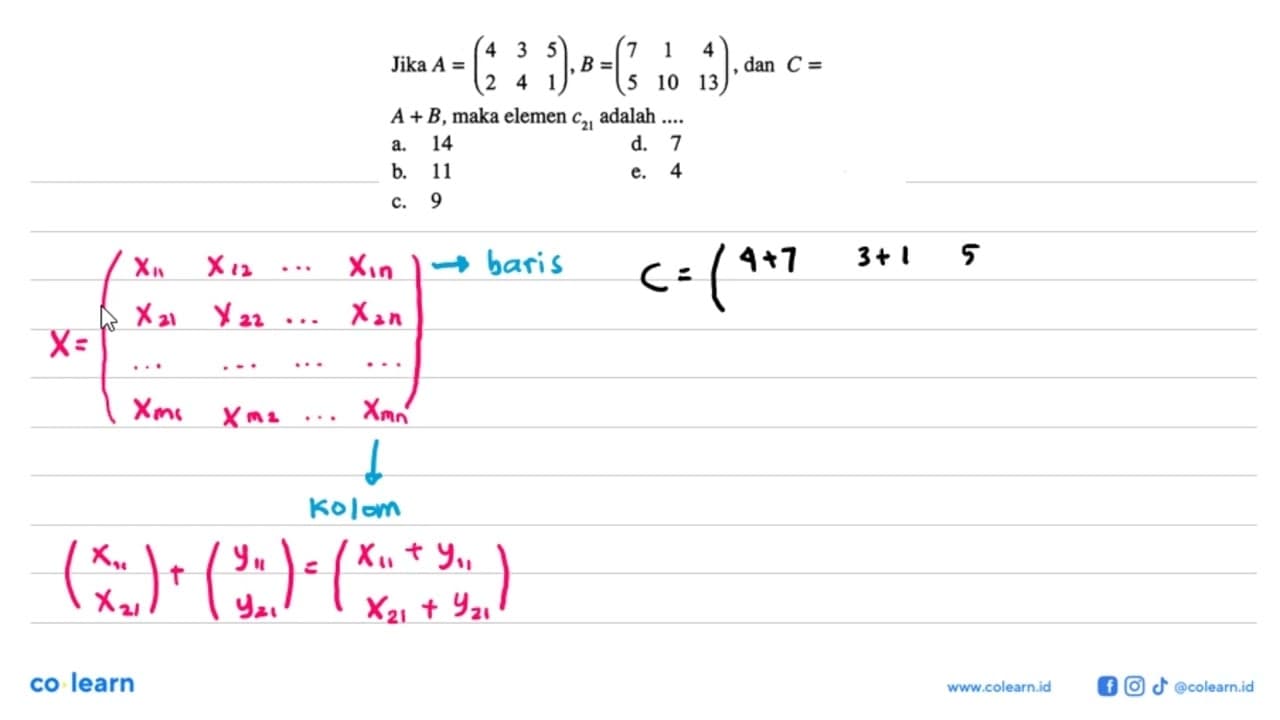 Jika A=(4 3 5 2 4 1), B=(7 1 4 5 10 13), dan C=A+B, maka