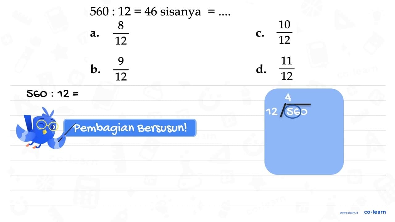 560 : 12 = 46 sisanya = ....